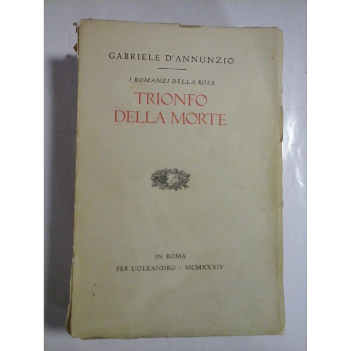   (I Romanzi  della  Rosa) / TRIONFO  DELLA  MORTE  -  Gabrielle  D'ANNUNZIO  -  Roma, 1934 